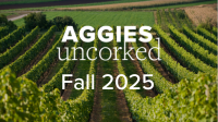 image of a vineyard with text overlay of aggies uncorked logo and fall 2025
