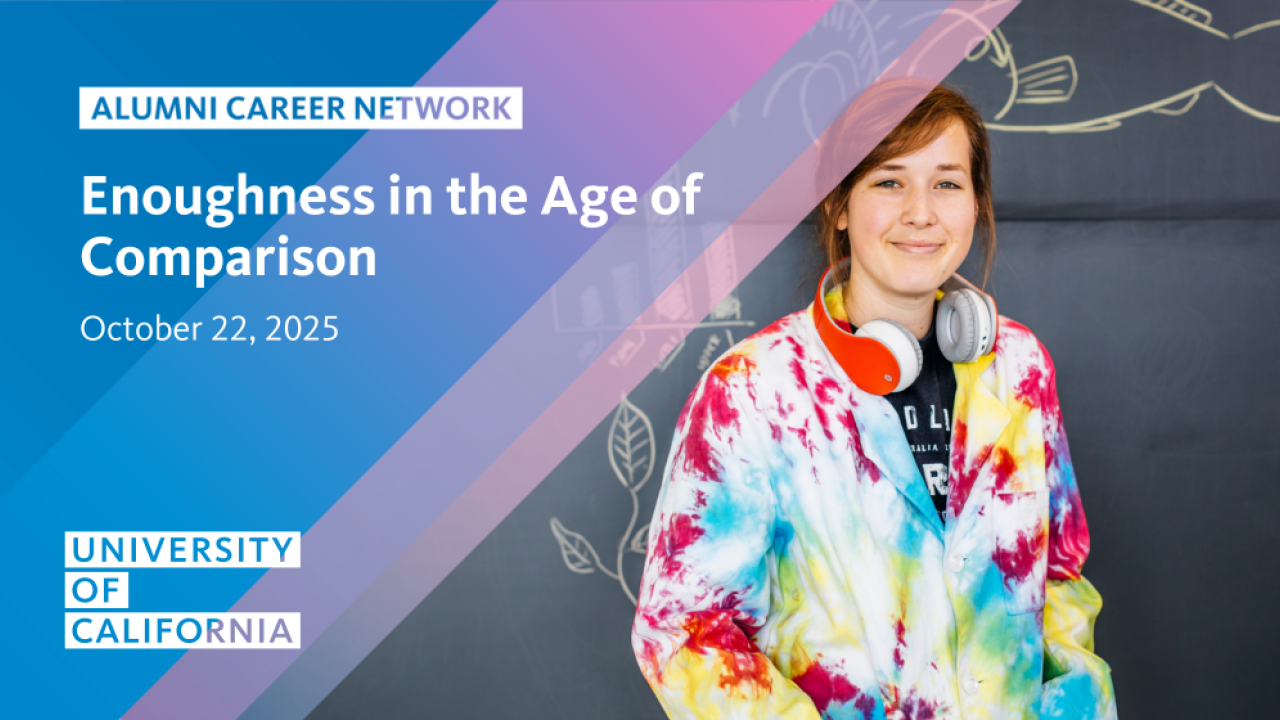 Young woman smiling, dressed casually with headphones around her neck, looking content. Text reads: Alumni Career Network, Enoughness in the Age of Comparison, October 22, 2025, University of California