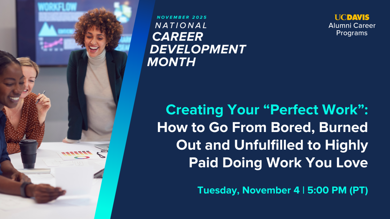 Co-workers smiling at work during meeting. Text reads: November 2025 National Career Development Month, UC Davis Alumni Career Programs, Creating Your "Perfect Work": How to Go From Bored, Burned Out and Unfulfilled to Highly Paid Doing Work You Love, Tuesday, November 4 | 5:00 PM (PT)