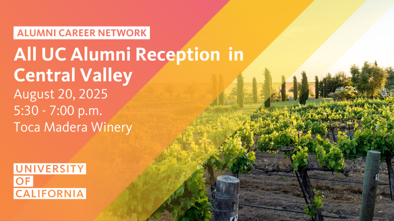 Vineyard. Text reads: Alumni Career Network All UC Alumni Reception ins Central Valley, August 20, 2025, 5:30-7:00 p.m., Toca Madera Winery, University of California